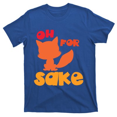 Oh For Fox Sake Funny Almost Offensive Adult Humor Gift T-Shirt