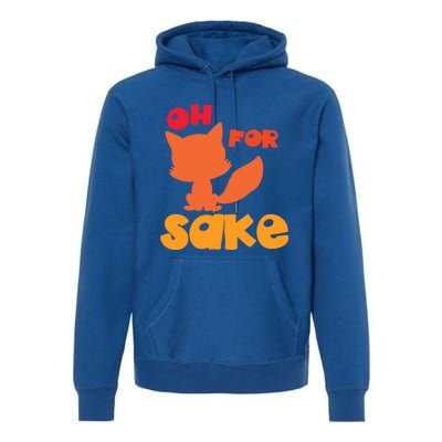 Oh For Fox Sake Funny Almost Offensive Adult Humor Gift Premium Hoodie