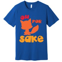 Oh For Fox Sake Funny Almost Offensive Adult Humor Gift Premium T-Shirt