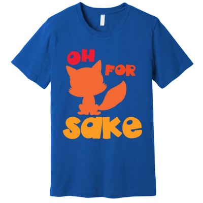 Oh For Fox Sake Funny Almost Offensive Adult Humor Gift Premium T-Shirt