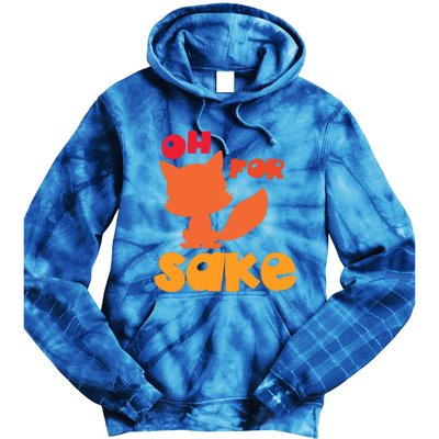 Oh For Fox Sake Funny Almost Offensive Adult Humor Gift Tie Dye Hoodie