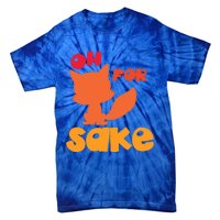 Oh For Fox Sake Funny Almost Offensive Adult Humor Gift Tie-Dye T-Shirt