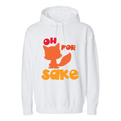 Oh For Fox Sake Funny Almost Offensive Adult Humor Gift Garment-Dyed Fleece Hoodie