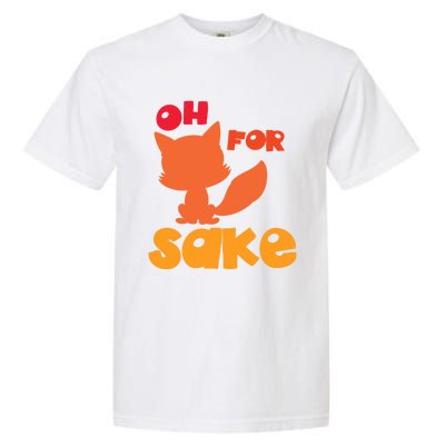 Oh For Fox Sake Funny Almost Offensive Adult Humor Gift Garment-Dyed Heavyweight T-Shirt