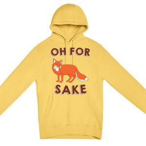 Oh For Fox Sake Cool Gift Unisex Gift Premium Pullover Hoodie