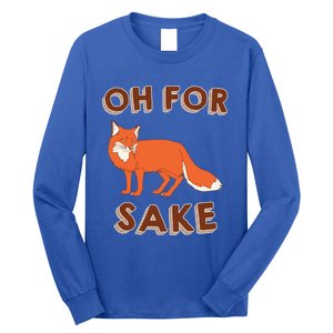 Oh For Fox Sake Cool Gift Unisex Gift Long Sleeve Shirt