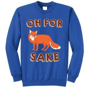 Oh For Fox Sake Cool Gift Unisex Gift Sweatshirt