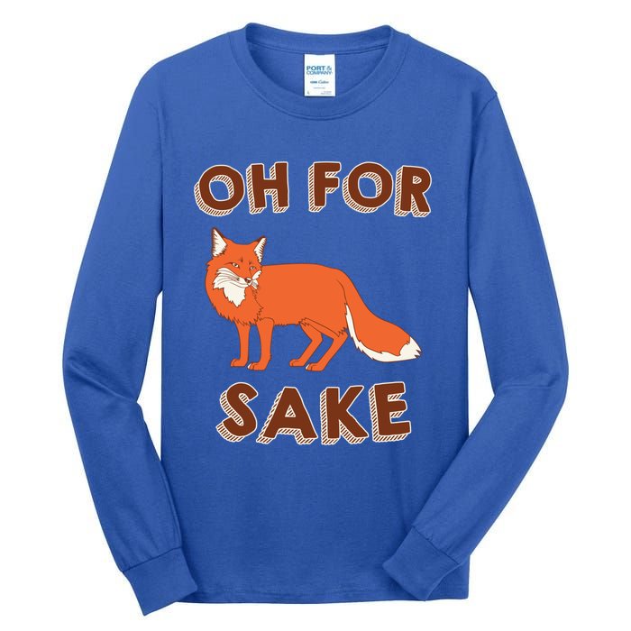 Oh For Fox Sake Cool Gift Unisex Gift Tall Long Sleeve T-Shirt