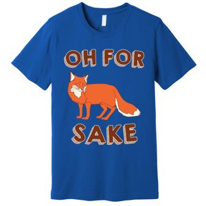 Oh For Fox Sake Cool Gift Unisex Gift Premium T-Shirt