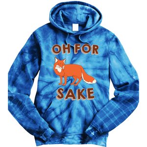 Oh For Fox Sake Cool Gift Unisex Gift Tie Dye Hoodie