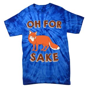 Oh For Fox Sake Cool Gift Unisex Gift Tie-Dye T-Shirt