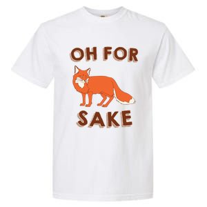 Oh For Fox Sake Cool Gift Unisex Gift Garment-Dyed Heavyweight T-Shirt