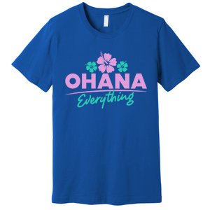 Ohana Family For Everything Funny Hawaiian Island Funny Gift Meaningful Gift Premium T-Shirt