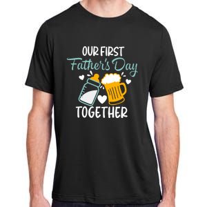 Our First Fathers Day Together Funny Father Day Funny Gift Adult ChromaSoft Performance T-Shirt