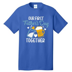 Our First Fathers Day Together Funny Father Day Funny Gift Tall T-Shirt