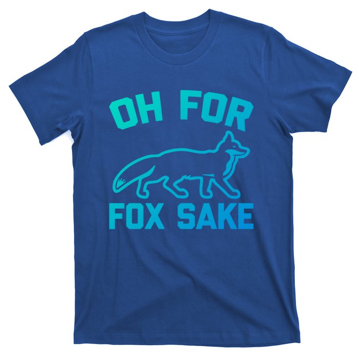 Oh For Fox Sake Gift Funny Saying Sarcastic Novelty Fox Gift T-Shirt