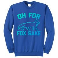 Oh For Fox Sake Gift Funny Saying Sarcastic Novelty Fox Gift Tall Sweatshirt