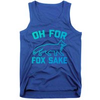 Oh For Fox Sake Gift Funny Saying Sarcastic Novelty Fox Gift Tank Top