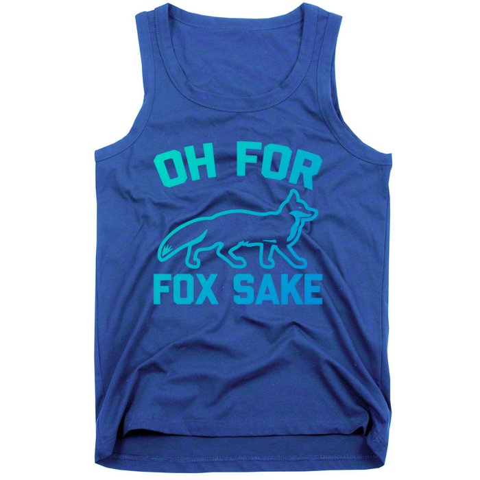 Oh For Fox Sake Gift Funny Saying Sarcastic Novelty Fox Gift Tank Top