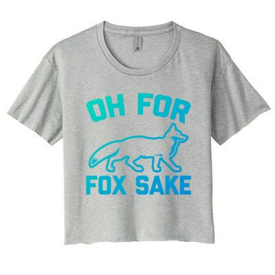 Oh For Fox Sake Gift Funny Saying Sarcastic Novelty Fox Gift Women's Crop Top Tee