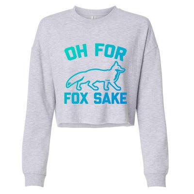 Oh For Fox Sake Gift Funny Saying Sarcastic Novelty Fox Gift Cropped Pullover Crew