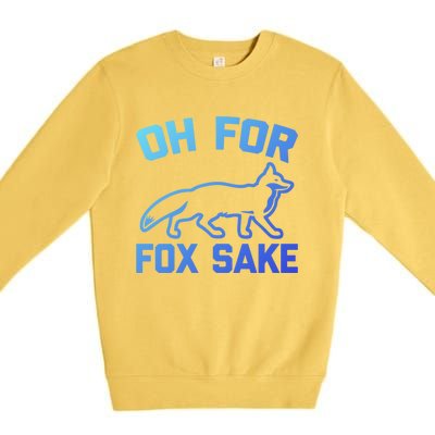 Oh For Fox Sake Gift Funny Saying Sarcastic Novelty Fox Gift Premium Crewneck Sweatshirt