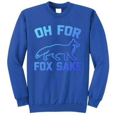 Oh For Fox Sake Gift Funny Saying Sarcastic Novelty Fox Gift Sweatshirt