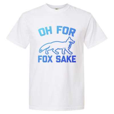 Oh For Fox Sake Gift Funny Saying Sarcastic Novelty Fox Gift Garment-Dyed Heavyweight T-Shirt