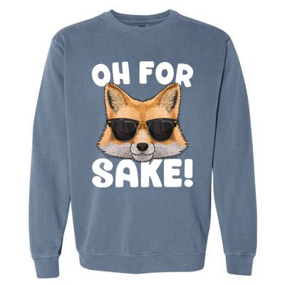 Oh For Fox Sake Funny Cute Fox Pun Dont Care Sarcastic Funny Gift Garment-Dyed Sweatshirt