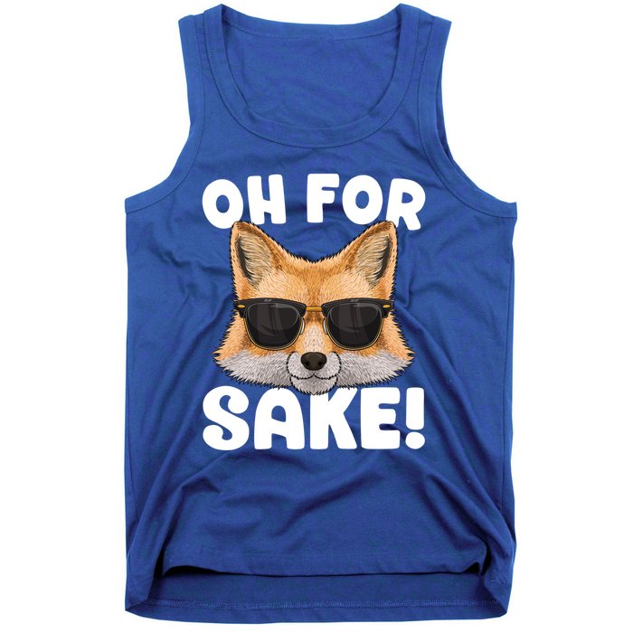 Oh For Fox Sake Funny Cute Fox Pun Dont Care Sarcastic Funny Gift Tank Top