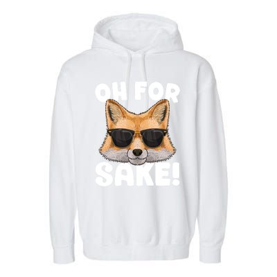 Oh For Fox Sake Funny Cute Fox Pun Dont Care Sarcastic Funny Gift Garment-Dyed Fleece Hoodie