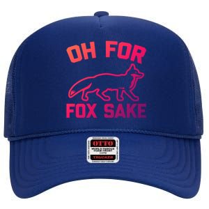 Oh For Fox Sake Gift Funny Saying Sarcastic Novelty Fox Gift High Crown Mesh Back Trucker Hat