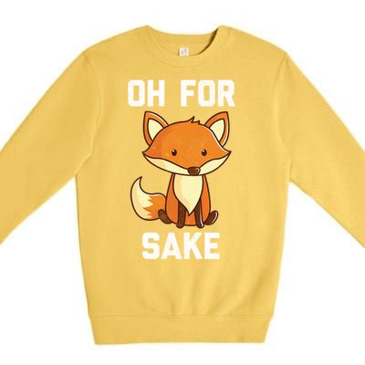 Oh For Fox Sake Gift Premium Crewneck Sweatshirt