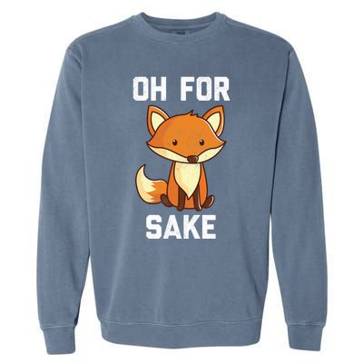 Oh For Fox Sake Gift Garment-Dyed Sweatshirt