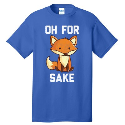 Oh For Fox Sake Gift Tall T-Shirt