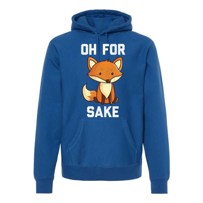 Oh For Fox Sake Gift Premium Hoodie