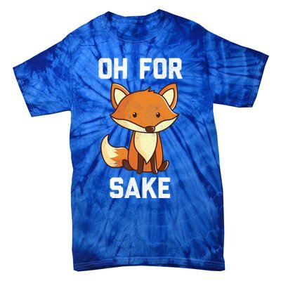 Oh For Fox Sake Gift Tie-Dye T-Shirt