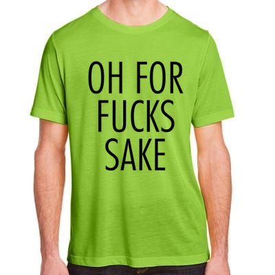 Oh For Fucks Sake Sarcastic Funny Joke Family Adult ChromaSoft Performance T-Shirt