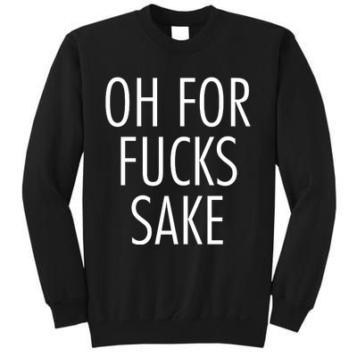 Oh For Fucks Sake Sarcastic Funny Joke Family Sweatshirt