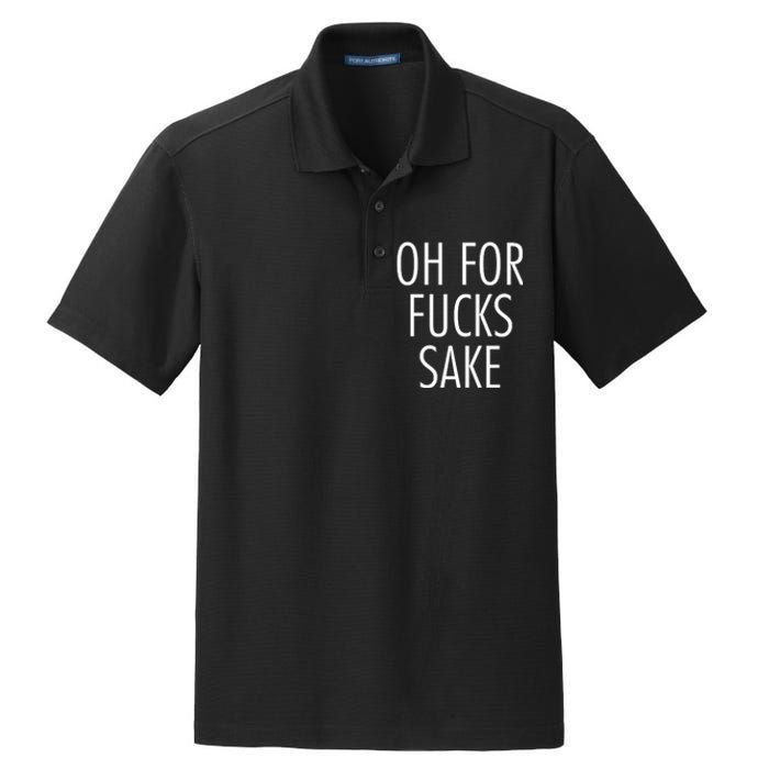 Oh For Fucks Sake Sarcastic Funny Joke Family Dry Zone Grid Polo