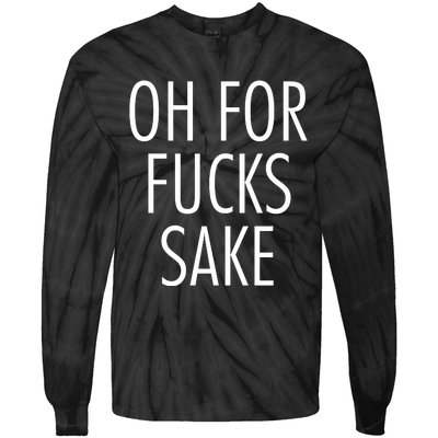 Oh For Fucks Sake Sarcastic Funny Joke Family Tie-Dye Long Sleeve Shirt