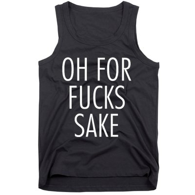 Oh For Fucks Sake Sarcastic Funny Joke Family Tank Top