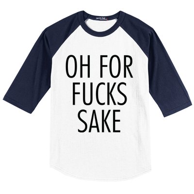 Oh For Fucks Sake Sarcastic Funny Joke Family Baseball Sleeve Shirt