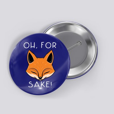 Oh For Fox Sake Funny Gift Idea Animal Lover Funny Gift Button