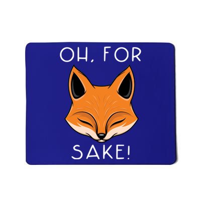 Oh For Fox Sake Funny Gift Idea Animal Lover Funny Gift Mousepad