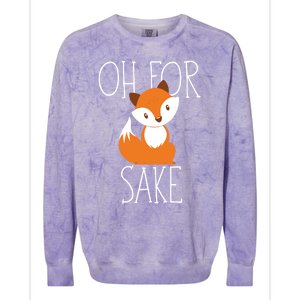 Oh For Fox Sake Funny Gift Idea Animal Lover Meaningful Gift Colorblast Crewneck Sweatshirt