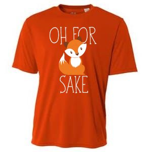 Oh For Fox Sake Funny Gift Idea Animal Lover Meaningful Gift Cooling Performance Crew T-Shirt