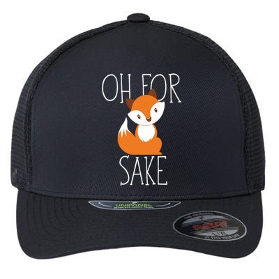 Oh For Fox Sake Funny Gift Idea Animal Lover Meaningful Gift Flexfit Unipanel Trucker Cap