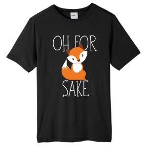 Oh For Fox Sake Funny Gift Idea Animal Lover Meaningful Gift Tall Fusion ChromaSoft Performance T-Shirt