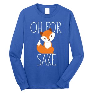 Oh For Fox Sake Funny Gift Idea Animal Lover Meaningful Gift Long Sleeve Shirt